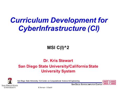 S AN D IEGO S UPERCOMPUTER C ENTER San Diego State University / Ed Center on Computational Science & Engineering K Stewart – 31Jan06 Curriculum Development.