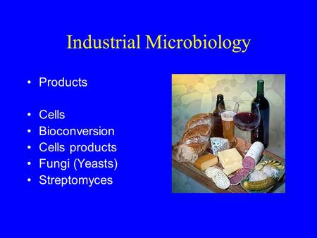 Industrial Microbiology Products Cells Bioconversion Cells products Fungi (Yeasts) Streptomyces.