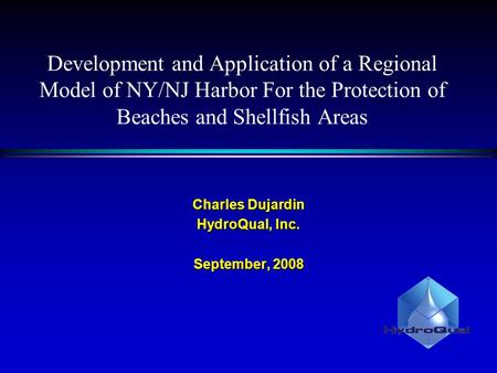 Development and Application of a Regional Model of NY/NJ Harbor For the Protection of Beaches and Shellfish Areas Charles Dujardin HydroQual, Inc. September,