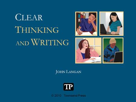 C LEAR J OHN L ANGAN © 2010 Townsend Press T HINKING AND W RITING.