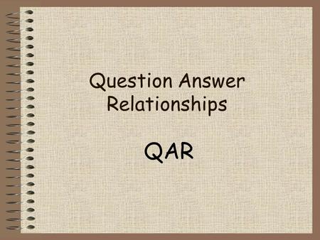 Question Answer Relationships QAR. So What? Prioritizing test questions Deepens your relationship with a text Text comprehension.