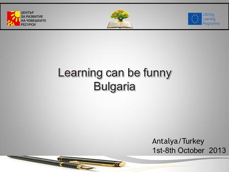 Antalya/Turkey 1st-8th October 2013. L earning process is natural. It’s something of our nature, something we do during the whole life, something that.