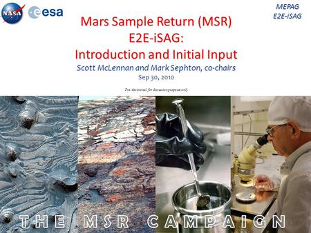 Mars Sample Return (MSR) E2E-iSAG: Introduction and Initial Input Scott McLennan and Mark Sephton, co-chairs Sep 30, 2010 MEPAG E2E-iSAG Pre-decisional: