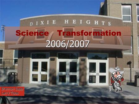 2006/2007 Brennon Sapp Larry Tibbs Science Transformation.