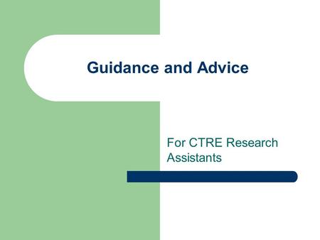 Guidance and Advice For CTRE Research Assistants.