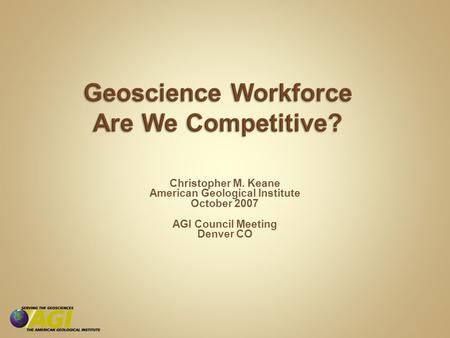 Christopher M. Keane American Geological Institute October 2007 AGI Council Meeting Denver CO.