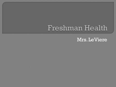 Mrs. LeViere. www.westex.org Select:  High School  Teacher Websites  LeViere, Kristina.