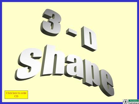 Click here to order CD. Today we will be learning to: describe and visualise 2-D shapes classify polygons using criteria such as the number of right angles.