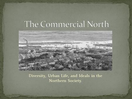 Diversity, Urban Life, and Ideals in the Northern Society.