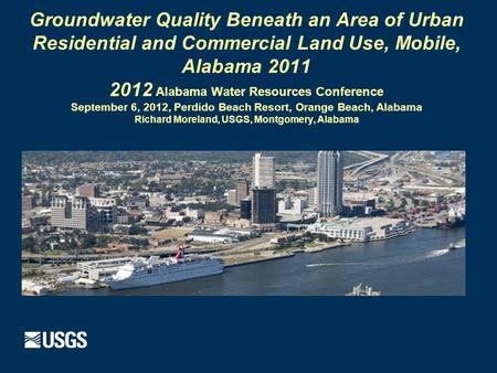 Groundwater Quality Beneath an Area of Urban Residential and Commercial Land Use, Mobile, Alabama 2011 2012 Alabama Water Resources Conference September.