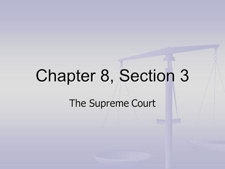 Chapter 8, Section 3 The Supreme Court. 1. How are Supreme Court justices selected? The president appoints the justices, with the consent of the Senate.