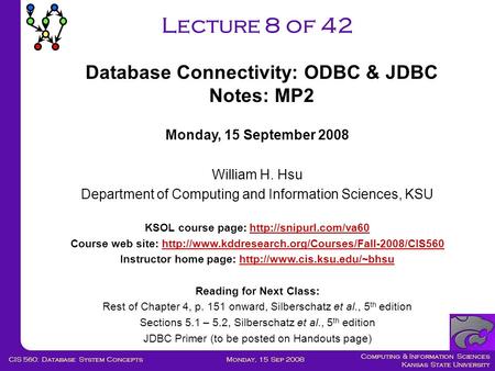 Computing & Information Sciences Kansas State University Monday, 15 Sep 2008CIS 560: Database System Concepts Lecture 8 of 42 Monday, 15 September 2008.