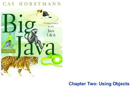 Chapter Two: Using Objects. To learn about variables To understand the concepts of classes and objects To be able to call methods To learn about parameters.