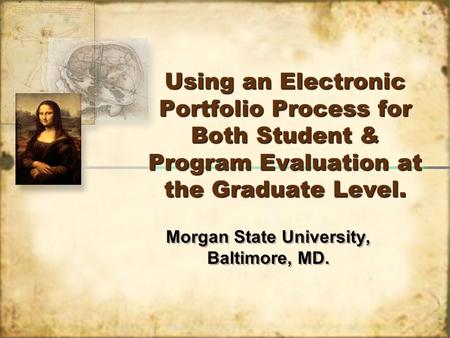 Using an Electronic Portfolio Process for Both Student & Program Evaluation at the Graduate Level. Morgan State University, Baltimore, MD. Morgan State.