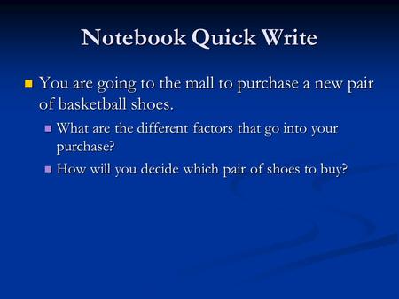 Notebook Quick Write You are going to the mall to purchase a new pair of basketball shoes. You are going to the mall to purchase a new pair of basketball.