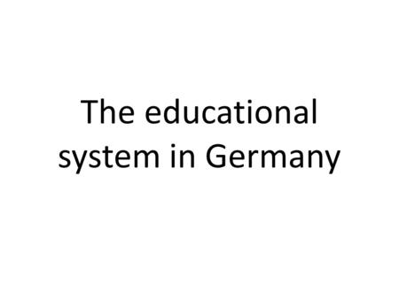 The educational system in Germany by Esra Yaman.