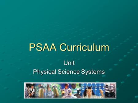 PSAA Curriculum Unit Physical Science Systems. Problem Area Energy and Power Systems.