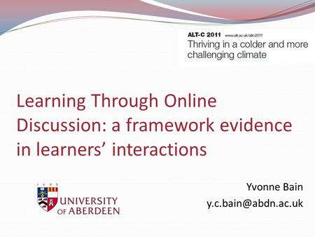 Learning Through Online Discussion: a framework evidence in learners’ interactions Yvonne Bain