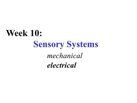 Week 10: Sensory Systems mechanical electrical. electrical signals muscle heart gill.. low frequency AC action potentials 0.1 to 50 Hz.