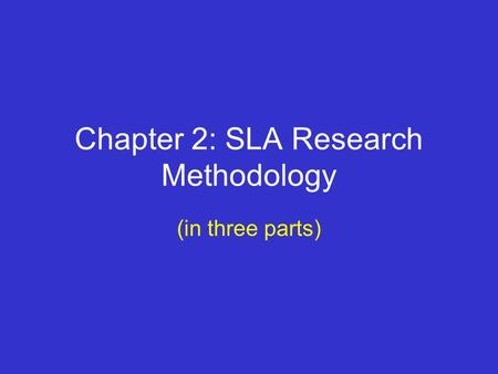 Chapter 2: SLA Research Methodology (in three parts)