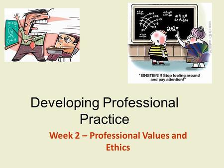 Developing Professional Practice Week 2 – Professional Values and Ethics.