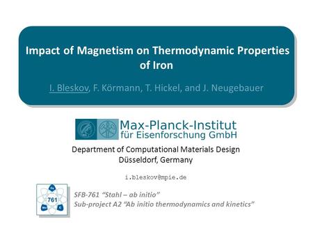 Department of Computational Materials Design Düsseldorf, Germany I. Bleskov, F. Körmann, T. Hickel, and J. Neugebauer Impact of Magnetism.