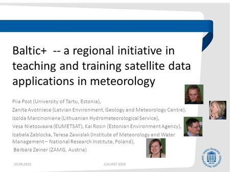 Piia Post (University of Tartu, Estonia), Zanita Avotniece (Latvian Environment, Geology and Meteorology Centre), Izolda Marcinoniene (Lithuanian Hydrometeorological.