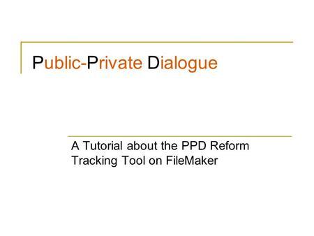 A Tutorial about the PPD Reform Tracking Tool on FileMaker Public-Private Dialogue.