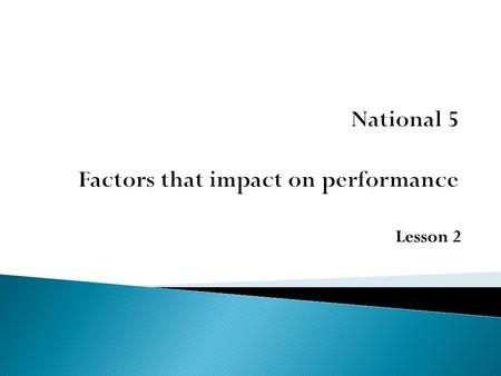 Lesson 2.  Consolidate our learning from yesterdays task – qualities of a Point Guard, Forward, Centre  Identify factors that could impact on your performance.