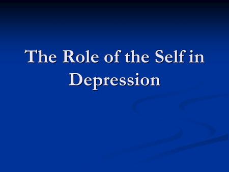 The Role of the Self in Depression. Depression stats Prevalence: 20% of U.S. population Prevalence: 20% of U.S. population Women are twice as likely as.