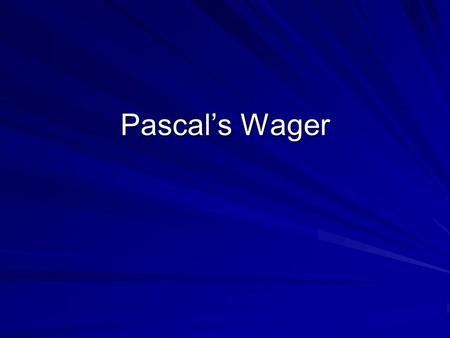 Pascal’s Wager. Epistemic Reasons Epistemic reasons to believe are related to truth. If I believe there is a God because I think the evidence supports.