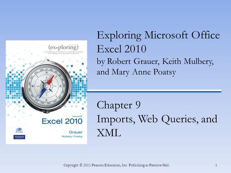 INSERT BOOK COVER 1Copyright © 2011 Pearson Education, Inc. Publishing as Prentice Hall. Exploring Microsoft Office Excel 2010 by Robert Grauer, Keith.