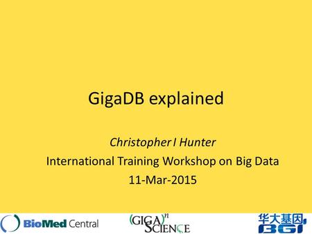 GigaDB explained Christopher I Hunter International Training Workshop on Big Data 11-Mar-2015.