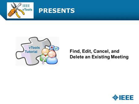 12-CRS-0106 REVISED 8 FEB 2013 PRESENTS Find, Edit, Cancel, and Delete an Existing Meeting.