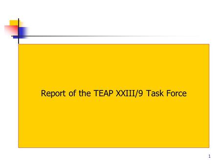 1 Report of the TEAP XXIII/9 Task Force. M o n t r e a l P r o t o c o l O E W G - 3 2 m e e t i n g, 2 3 - 2 7 J u l y 2 0 1 2, B a n g k o k 2 Outline.