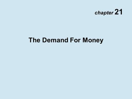 Chapter 21 The Demand For Money. Copyright © 2002 Pearson Education Canada Inc. 21- 2 Quantity Theory of Money Velocity P  Y V = M Equation of Exchange.