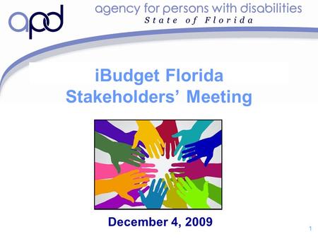 1 iBudget Florida Stakeholders’ Meeting December 4, 2009.