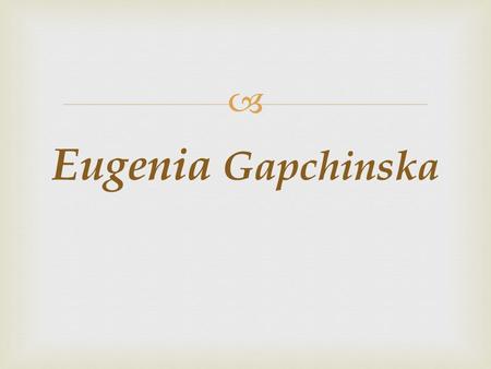 Eugenia Gapchinska.