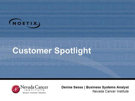 Customer Spotlight Denise Sessa | Business Systems Analyst Nevada Cancer Institute.