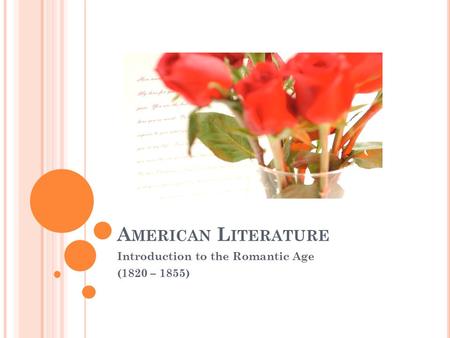 A MERICAN L ITERATURE Introduction to the Romantic Age (1820 – 1855)