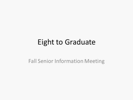 Eight to Graduate Fall Senior Information Meeting.