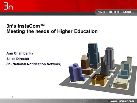 1 3n’s InstaCom™ Meeting the needs of Higher Education Ann Chamberlin Sales Director 3n (National Notification Network)