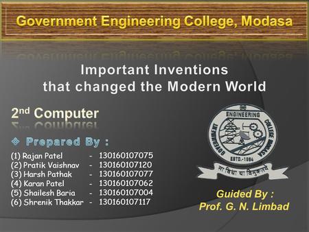 Guided By : Prof. G. N. Limbad (1) Rajan Patel (2) Pratik Vaishnav (3) Harsh Pathak (4) Karan Patel (5) Shailesh Baria (6) Shrenik Thakkar ------------