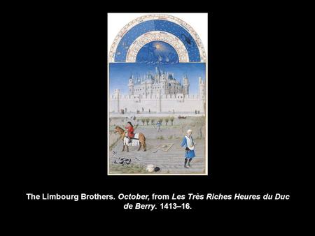 The Limbourg Brothers. October, from Les Très Riches Heures du Duc de Berry. 1413–16.