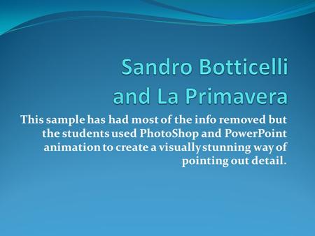 This sample has had most of the info removed but the students used PhotoShop and PowerPoint animation to create a visually stunning way of pointing out.