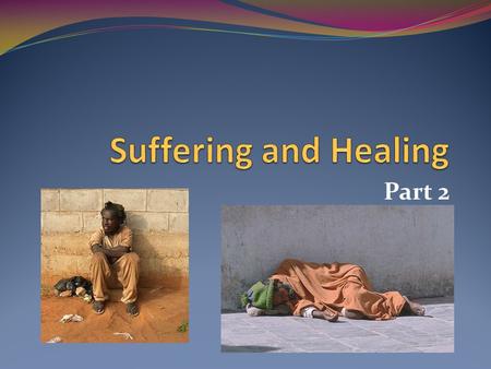 Part 2. 2 Sources of Suffering Natural Causes For everything there is a season, and a times for every matter under heaven (Ecclesiastes 3:1) 2 reasons.