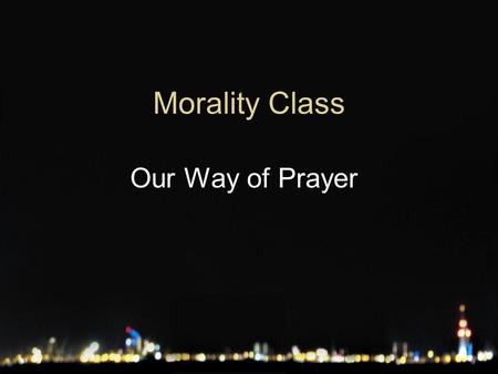 Morality Class Our Way of Prayer. Commandment Choose an issue that matches your Commandment … Such as… Abortion for the 5 th Commandment New Age for the.