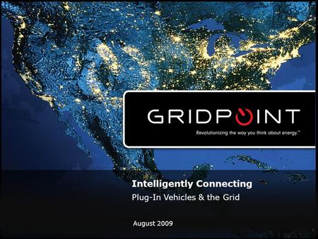 August 2009 1 Intelligently Connecting Plug-In Vehicles & the Grid.