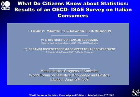 World Forum on Statistics, Knowledge and Politics - Istanbul, June 27 th 2007 F. Fullone (*) M.Gamba (**) E. Giovannini (**) M. Malgarini (*) __________________________.