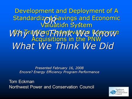 Development and Deployment of A Standardized Savings and Economic Valuation System for Tracking Conservation Resource Acquisitions in the PNW Presented.